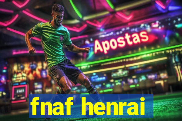 fnaf henrai